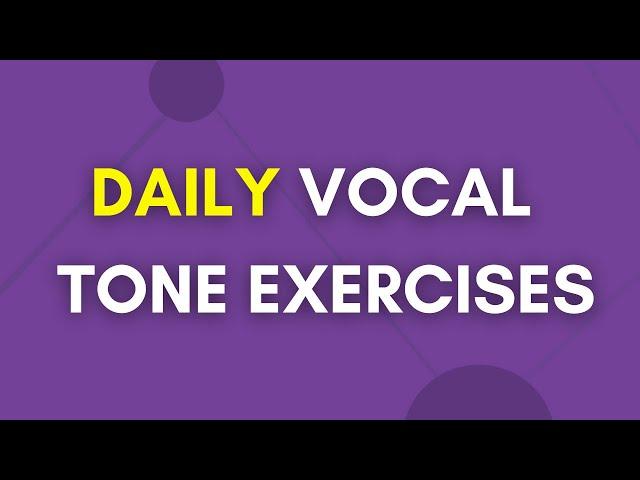 Daily Vocal Tone Exercises