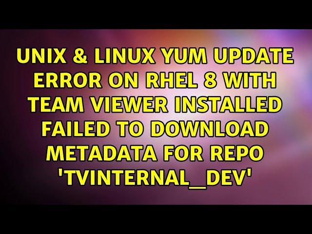 Yum update error on RHEL 8 with Team Viewer installed: Failed to download metadata for repo...