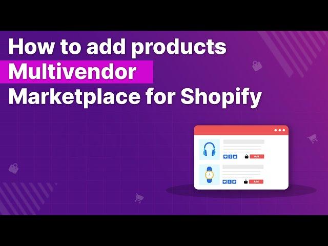 How to add products | Multivendor Marketplace for Shopify