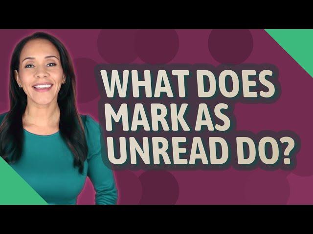 What does mark as unread do?