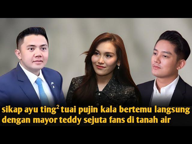 VIRAL ! REAKSI AYU TING² SAAT KETEMU MAYOR TEDDY TUAI PUJIAN, ADABNYA LIAR BIASA, OANTAS BOY KLEPEK²