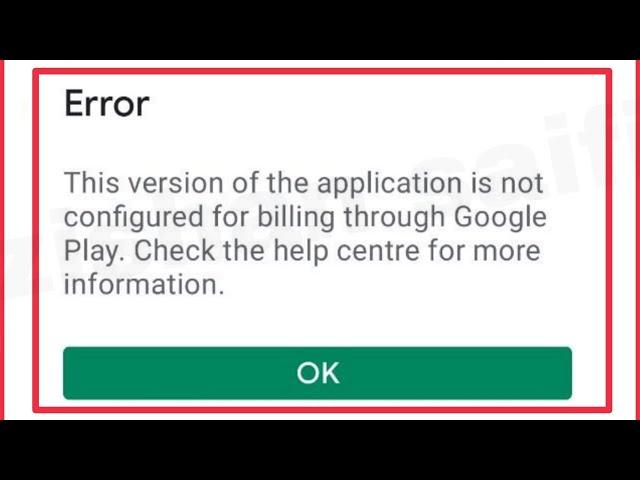 Play Store Fix This version of the application is not configured for billing through Google Play.