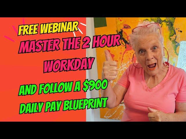 Master The 2 hour Workday and Follow a $900 Daily Pay Blueprint