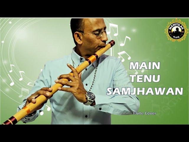 Main Tenu Samjhawan Ki - Soulful Flute Cover | ManiTilak | Pancham Hole