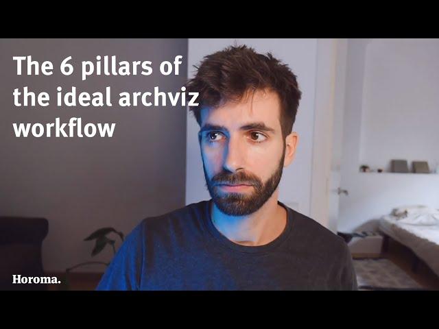 The 6 pillars of the ideal archviz workflow