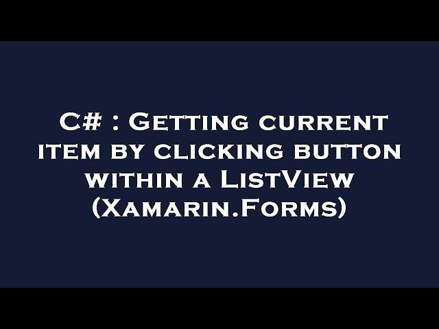 C# : Getting current item by clicking button within a ListView (Xamarin.Forms)