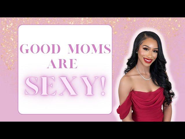 How to Level Up your KIDS: GOOD MOMS ARE SEXY!