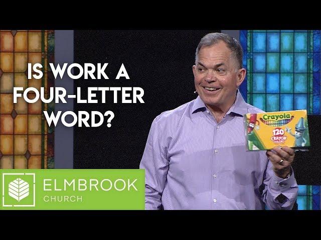 Is Work A Four-Letter Word? | Elmbrook Church