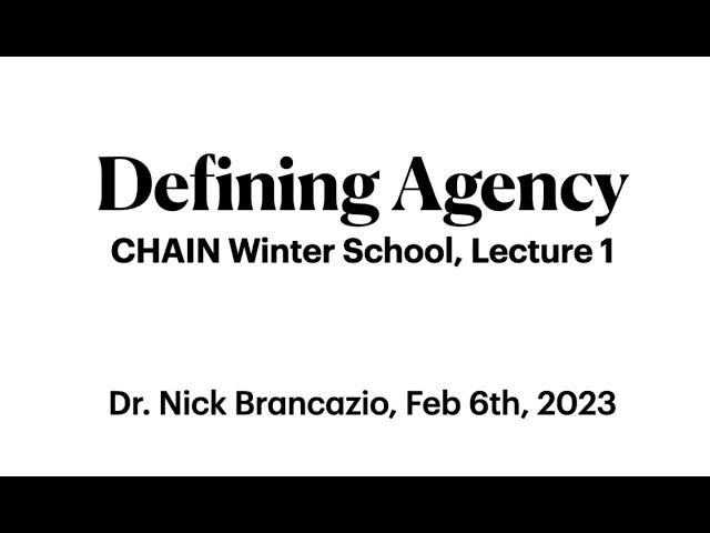 CHAIN Winter school Feb 2023 | Lecture 1: Defining Agency (Brancazio & Baltieri)