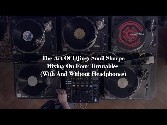 The Art Of DJing: Sunil Sharpe - Mixing On Four Turntables (With And Without Headphones)