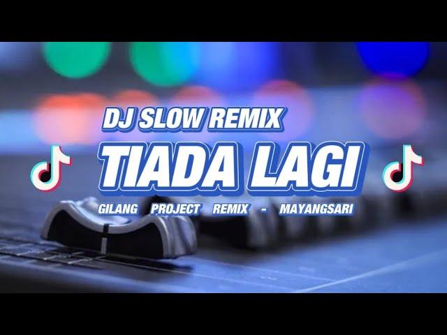 DJ TIADA LAGI • SLOW REMIX!!! • COCOK BUAT SANTUY SAMBIL NGOPI ( Gilang Project Remix )