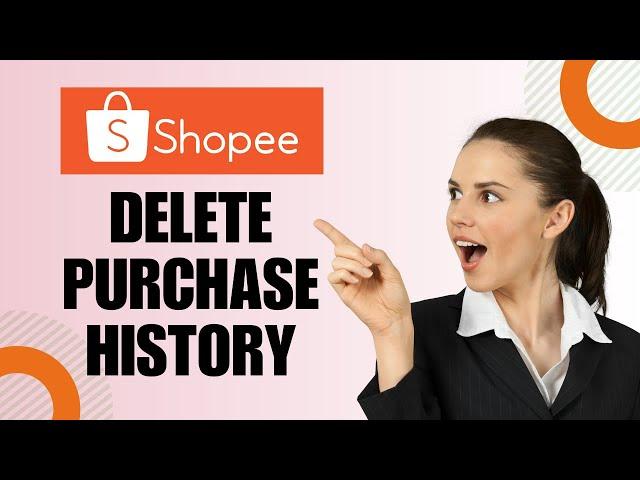 How to Delete Purchase History on Shopee (EASY)