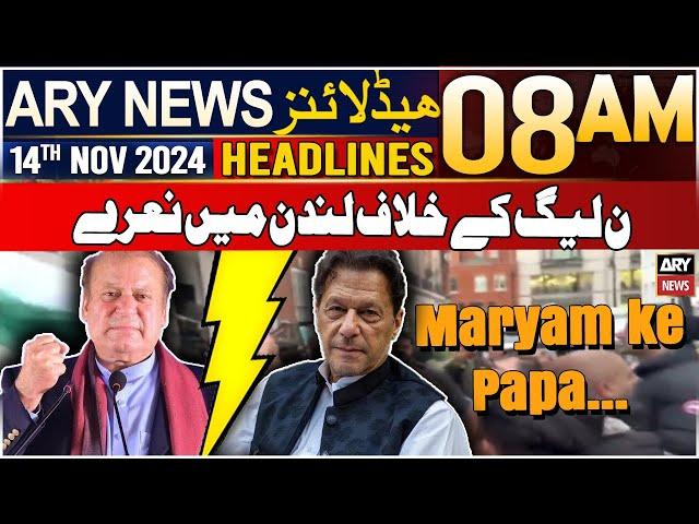 ARY News 8 AM Headlines | 14th Nov 2024 | PMLN ke khilaf London me naray