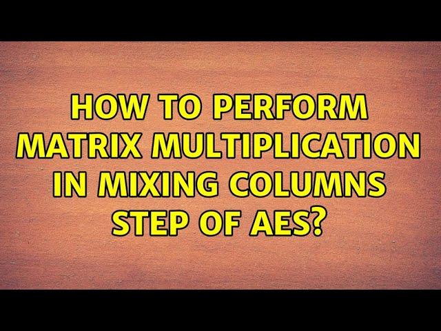 How to perform matrix multiplication in Mixing Columns step of AES?