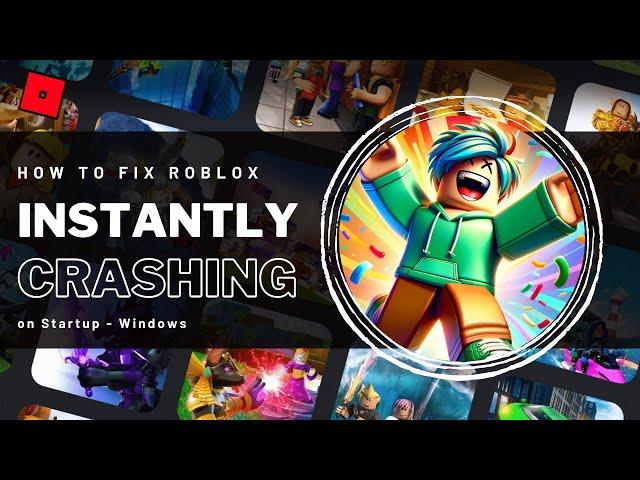 How To Fix Roblox Game Instantly Crashing on Startup - Windows Tutorial