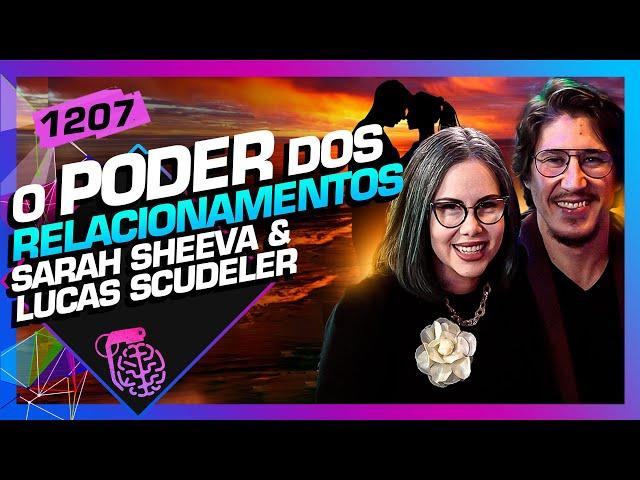 O PODER DOS RELACIONAMENTOS: SARAH SHEEVA E LUCAS SCUDELER - Inteligência Ltda. Podcast #1207