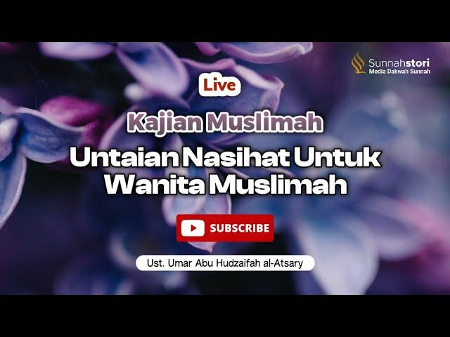 UNTAIAN NASIHAT UNTUK WANITA MUSLIMAH || Ust. Umar Abu Hudzaifah al-Atsary