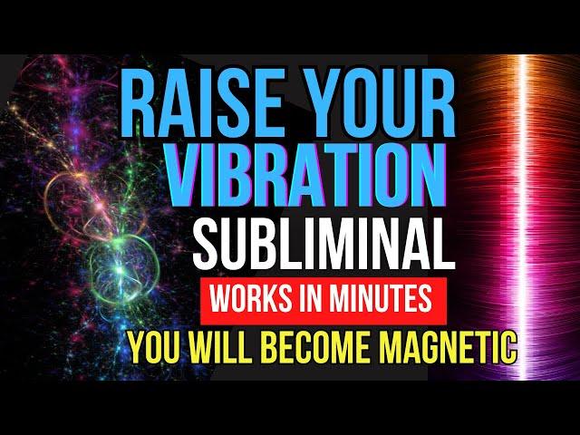 You Will Become Magnetic  | Raise Your Vibration Subliminal  | This works in minutes!