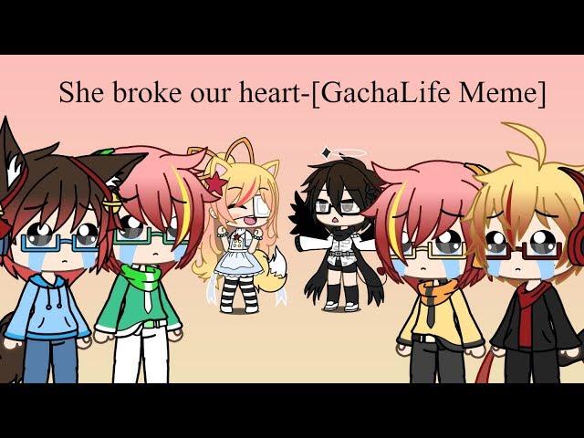 He broke my heart-[GachaLife Meme]