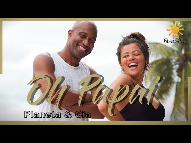 Oh Papai - Planeta & Cia | Coreografia FILHOS DO SOL