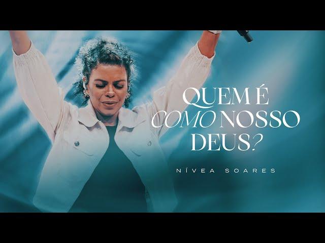 Nívea Soares - Quem É Como Nosso Deus? (Ao Vivo)