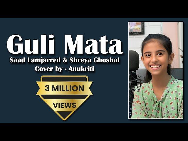 Guli Mata | Cover by - Anukriti  #shreyaghoshal @SaadLamjarred  #jenniferwinget #anshulgarg