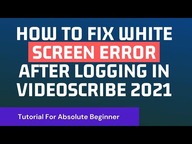 HOW TO FIX WHITE SCREEN ERROR AFTER LOGGING IN VIDEOSCRIBE|2020|