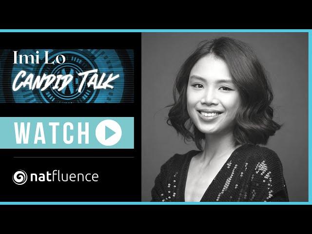 Imi Lo - Natfluence Candid Talk