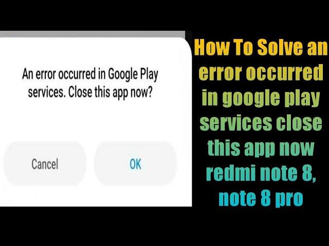 How To Solve an error occurred in google play services close this app now redmi note 8, note 8 pro