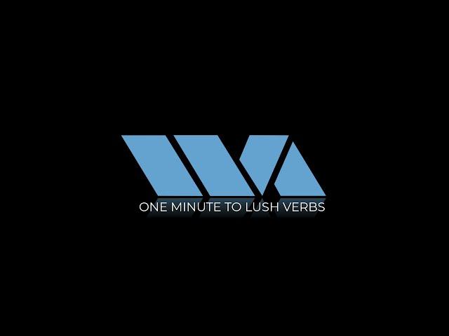 One Minute to Lush Verbs