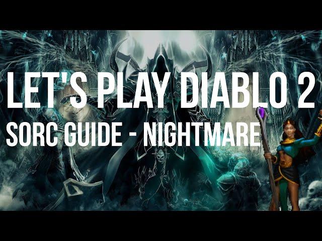 Let's Play Diablo 2 - Sorceress NIGHTMARE Difficulty Guided Playthrough