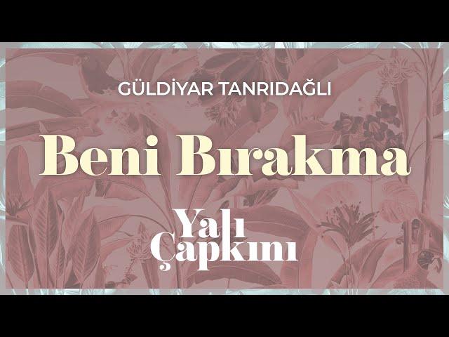 Beni Bırakma (Yalı Çapkını Original Soundtrack Vol.2) - Güldiyar Tanrıdağlı