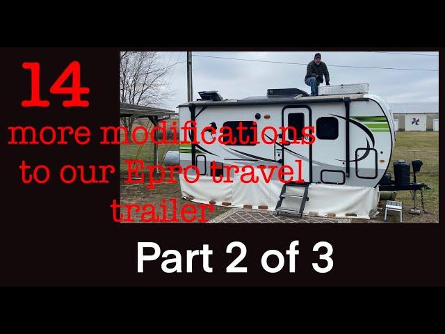 We do 14 more modifications to our EPro 19FD travel trailer, Part 2 of 3, you can do them too!