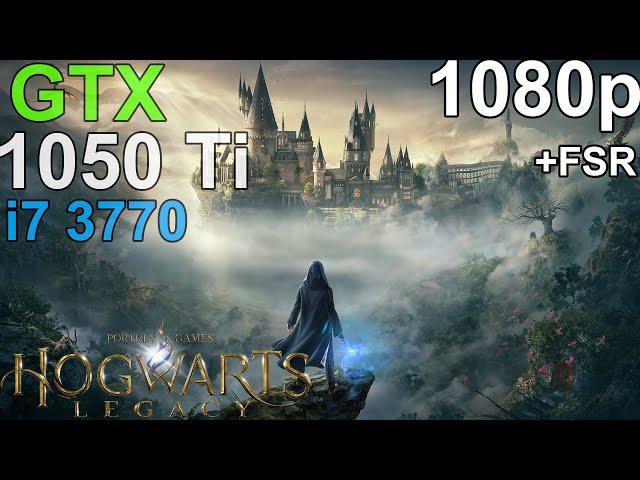 Hogwarts Legacy GTX 1050 ti - i7 3770 - 1080p