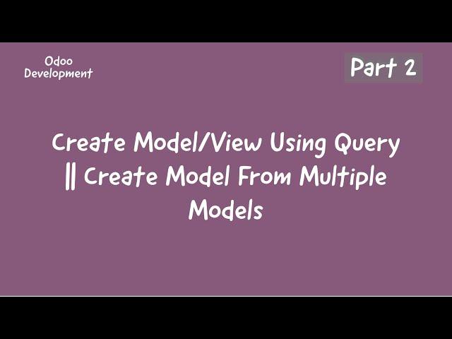 Create Model From Multiple Models In Odoo || Create Model Using Query in Odoo