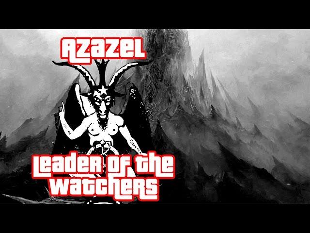 Azazel Leader of the Watchers - Book of Enoch- Gary Wayne - Genesis 6 Conspiracy-NowYouSeeTV