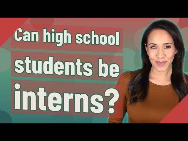 Can high school students be interns?