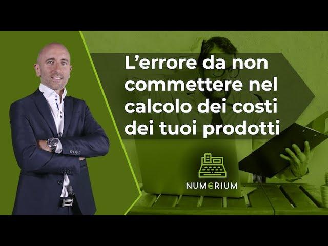 L’errore da non commettere nel calcolo dei costi dei tuoi prodotti