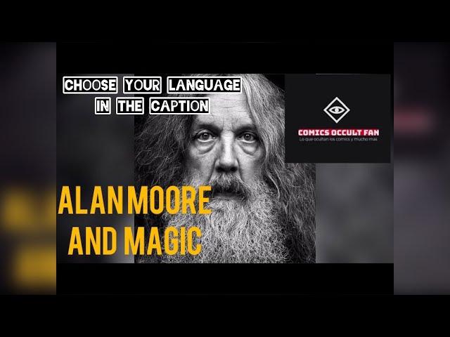 Writer Alan Moore and his views on Magic and the occult! with subtitles in your language! #watchmen