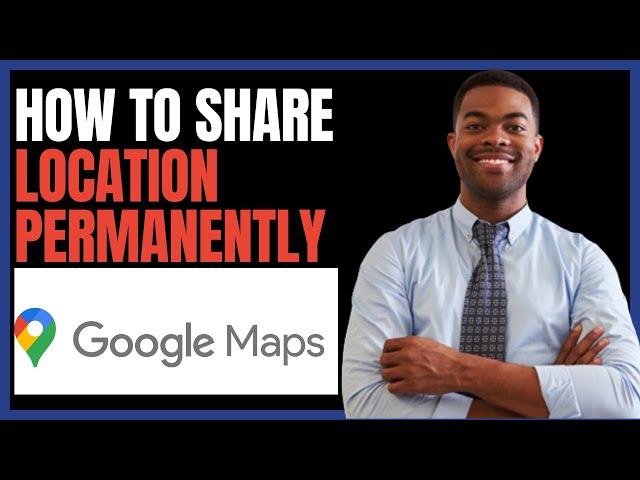 HOW TO SHARE LOCATION ON GOOGLE MAPS PERMANENTLY 2024