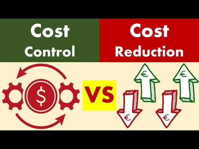 Differences between Cost Control and Cost Reduction.