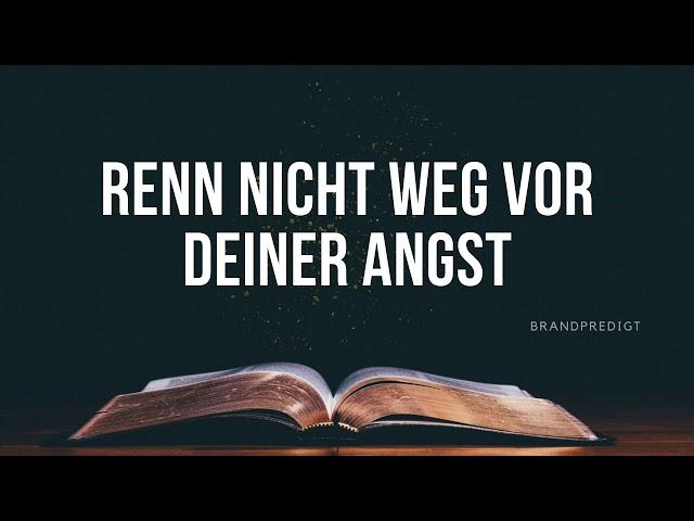 Renn nicht weg vor deiner Angst / Matthias Brandtner / #brandpredigt