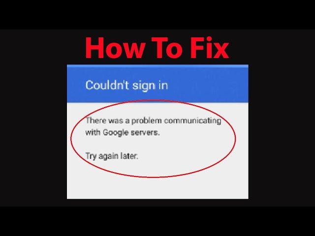 Fix " Could'nt Sign in -There was a problem communicating with google servers" On Android Devices ?