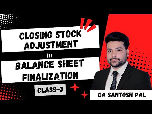 Closing Stock Adjustment in Balance Sheet Finalization | Detail में सीखे | CA Santosh Pal Classes