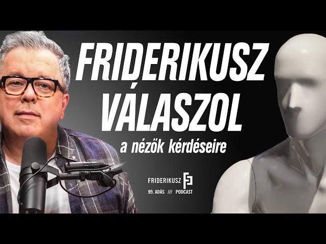 SÁNDOR FRIDERIKUSZ ANSWERS VIEWERS' QUESTIONS AGAIN /// Friderikusz Podcast 99.