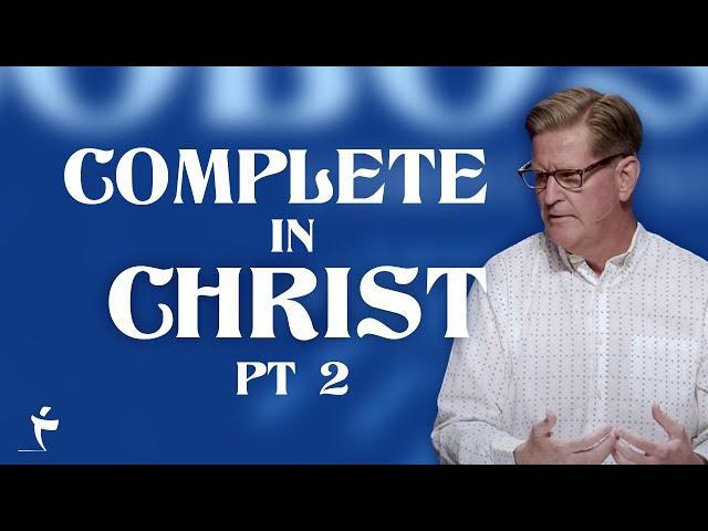 Complete In Christ - Part 2 | Colossians 2:11-15 | Pastor John Miller