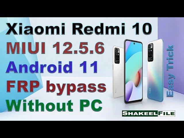 Xiaomi Redmi 10 MIUI 12.5.6 FRP bypass Android 11 Without PC | Easy Trick | Shakeel File