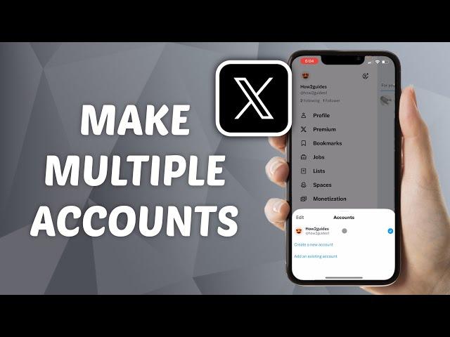 How to Make Multiple Accounts on X (Twitter)