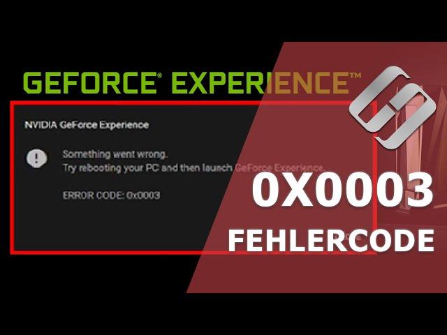  Problem gelöst: Geforce Experience-Fehlercode 0x0003 - Lösungen und Tipps 