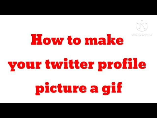 How to Make Twitter Profile Picture a GIF | Can we do it ? Create Twitter Profile Picture as GIF